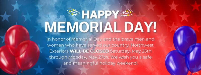 Memorial Day Closure Announcement - Northwest Exteriors