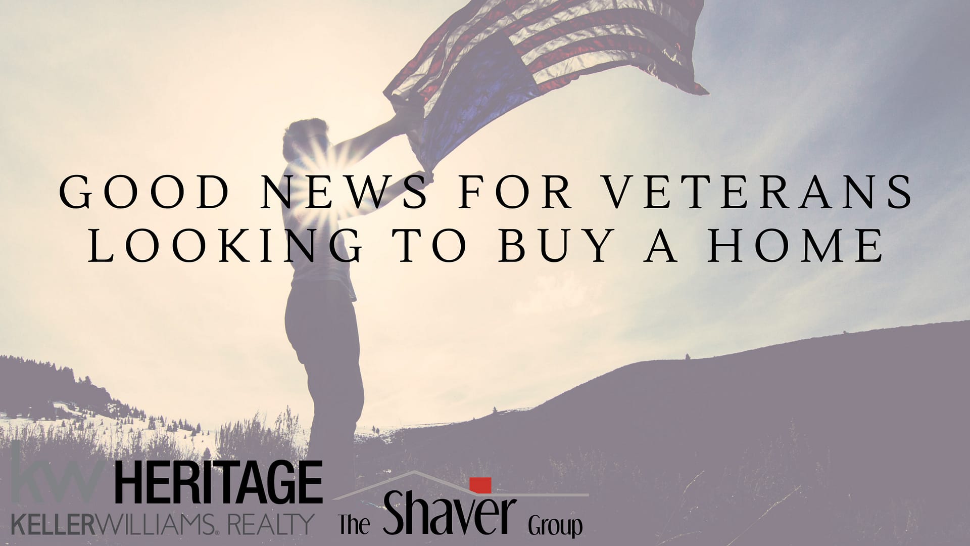 GOOD NEWS FOR VETERANS LOOKING TO BUY A HOME